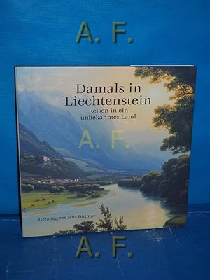 Bild des Verkufers fr Damals in Liechtenstein : Reisen in ein unbekanntes Land. hrsg. von Jens Dittmar, Mit einer malerischen Bilderreise durch Liechtenstein / von Norbert W. Hasler zum Verkauf von Antiquarische Fundgrube e.U.