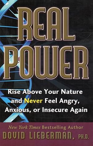 REAL POWER: Rise Above Your Nature and Stop Feeling Angry, Anxious, or Insecure