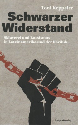 Seller image for Schwarzer Widerstand : Sklaverei und Rassismus in Lateinamerika und der Karibik. for sale by Galerie Joy Versandantiquariat  UG (haftungsbeschrnkt)