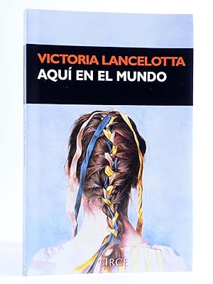 Imagen del vendedor de AQU EN EL MUNDO (Victoria Lancelotta) Circe, 2004. OFRT a la venta por Libros Fugitivos