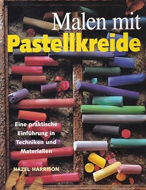 Malen mit Pastellkreide : Eine praktische Einführung in Techniken und Materialien. Aus dem Englis...