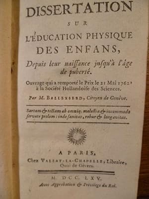 Immagine del venditore per Dissertation sur l'ducation physique des Enfans depuis leur naissance jusqu' l'ge de pubert. Ouvrage qui a remport le prix le 21 Mai 1762  la Socit Hollandaise des Sciences par M. Ballexserd, Citoyen de Genve. venduto da Librairie L'Abac / Gimmic SRL