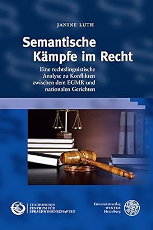 Semantische Kämpfe im Recht: Eine rechtslinguistische Analyse zu Konflikten zwischen dem EGMR und...
