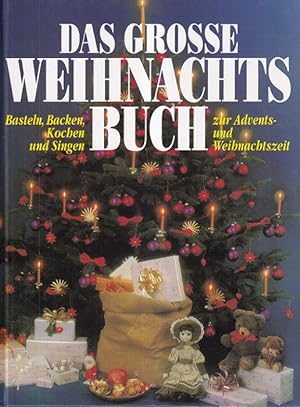 Das große Weihnachtsbuch - Basteln, Backen, Kochen und Singen zur Advents- und Weihnachtszeit.