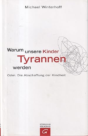 Bild des Verkufers fr Warum unsere Kinder Tyrannen werden. Oder: Die Abschaffung der Kindheit. Unter Mitarbeit von Carsten Tergast. zum Verkauf von Versandantiquariat Nussbaum