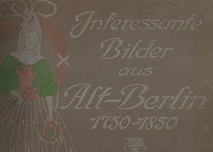Interessante Bilder aus Alt-Berlin 1750 - 1850.