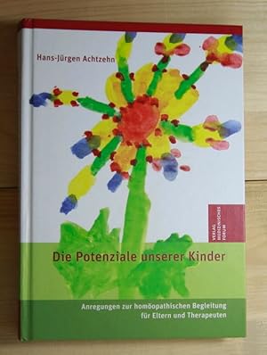 Die Potentiale unserer Kinder. Anregungen zur homöopathischen Begleitung für Eltern und Therapeuten.