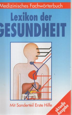 Lexikon der Gesundheit. Medizinisches Fachwörterbuch mit Sonderteil Erste Hilfe.