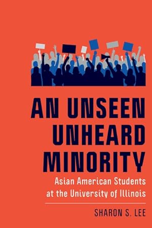 Bild des Verkufers fr Unseen Unheard Minority : Asian American Students at the University of Illinois zum Verkauf von GreatBookPrices