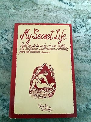 Imagen del vendedor de MY SECRET LIFE. Relatos de la vida de un Ingls de la poca victoriana, contados por l mismo a la venta por Itziar Arranz Libros & Dribaslibros