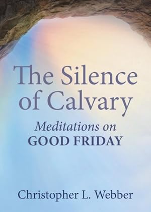 Bild des Verkufers fr Silence of Calvary : Meditations on Good Friday zum Verkauf von GreatBookPrices