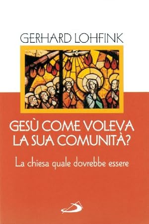 Gesù come voleva la sua comunità? La Chiesa quale dovrebbe essere