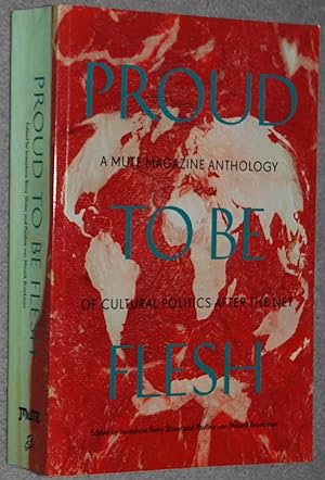Proud to be flesh : a Mute magazine anthology of cultural politics after the Net