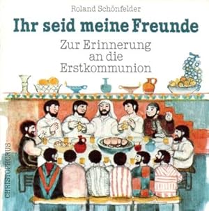 Ihr seid meine Freunde. Zur Erinnerung an die Erstkommunion