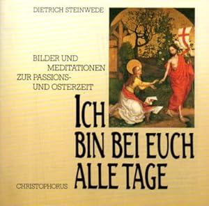 Seller image for Ich bin bei euch alle Tage. Bilder und Meditationen zur Passions- und Osterzeit for sale by Auf Buchfhlung