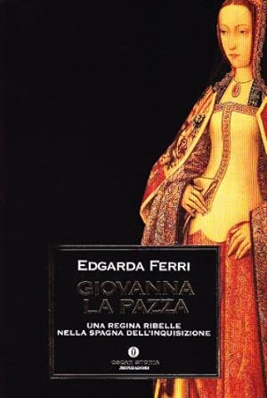 Giovanna la Pazza : una regina ribelle nella Spagna dell'Inquisizione