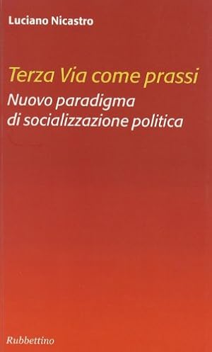Seller image for Terza via come prassi. Nuovo paradigma di socializzazione politica for sale by librisaggi