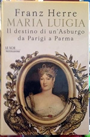 Immagine del venditore per Maria Luigia. Il destino di un'Asburgo da Parigi a Parma venduto da librisaggi