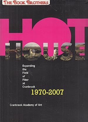 Bild des Verkufers fr Hot House: Expanding the Field of Fiber at Cranbrook, 1970-2007 zum Verkauf von THE BOOK BROTHERS