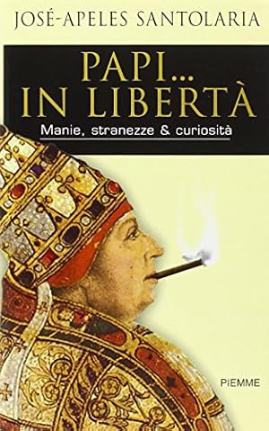 Papi. in libertà. Manie, stranezze & curiosità