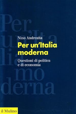 Per un'Italia moderna. Questioni di politica e di economia