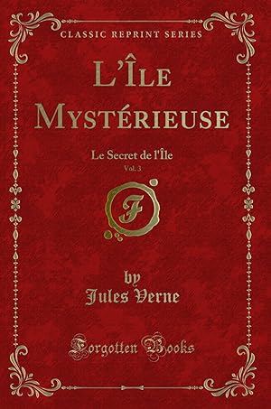 Seller image for L' le Myst rieuse, Vol. 3: Le Secret de l' le (Classic Reprint) for sale by Forgotten Books
