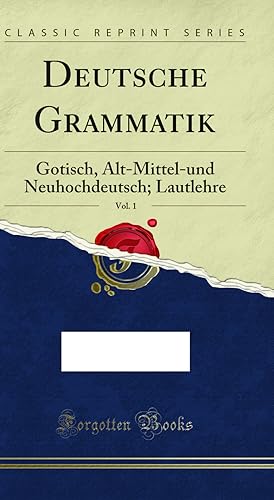 Immagine del venditore per Deutsche Grammatik, Vol. 1: Gotisch, Alt-Mittel-und Neuhochdeutsch; Lautlehre venduto da Forgotten Books