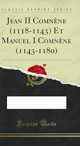 Seller image for Jean II Comn ne (1118-1143) Et Manuel I Comn ne (1143-1180) (Classic Reprint) for sale by Forgotten Books