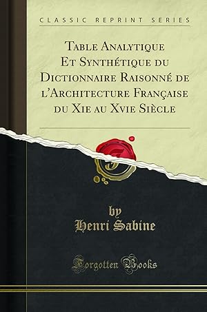 Seller image for Table Analytique Et Synth tique du Dictionnaire Raisonn de l'Architecture for sale by Forgotten Books