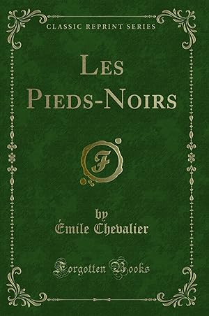 Image du vendeur pour Les Pieds-Noirs (Classic Reprint) mis en vente par Forgotten Books