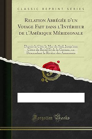 Bild des Verkufers fr Relation Abr g e d'un Voyage Fait dans l'Int rieur de l'Am rique M ridionale zum Verkauf von Forgotten Books