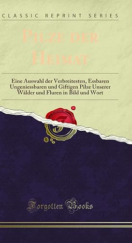 Image du vendeur pour Pilze der Heimat: Eine Auswahl der Verbreitesten (Classic Reprint) mis en vente par Forgotten Books