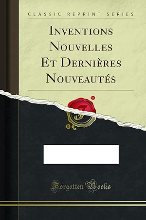 Seller image for Inventions Nouvelles Et Derni res Nouveaut s (Classic Reprint) for sale by Forgotten Books