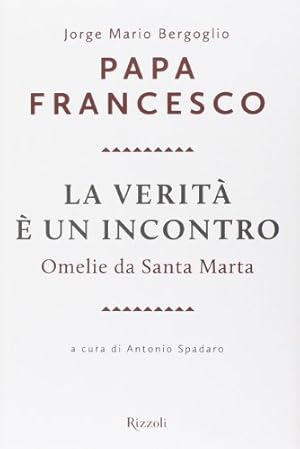 La verità è un incontro. Omelie da Santa Marta