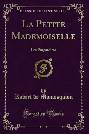Image du vendeur pour La Petite Mademoiselle: Les Purgatoires (Classic Reprint) mis en vente par Forgotten Books