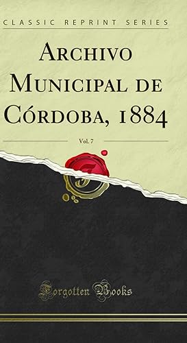 Imagen del vendedor de Archivo Municipal de C rdoba, 1884, Vol. 7 (Classic Reprint) a la venta por Forgotten Books