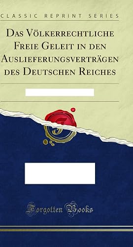 Immagine del venditore per Das V� lkerrechtliche Freie Geleit in den Auslieferungsverträgen des Deutschen venduto da Forgotten Books