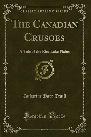 Seller image for The Canadian Crusoes: A Tale of the Rice Lake Plains (Classic Reprint) for sale by Forgotten Books