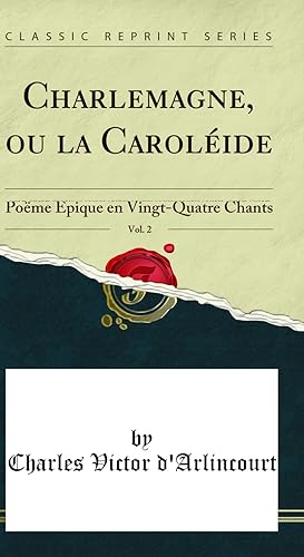 Seller image for Charlemagne, ou la Carol ide, Vol. 2: Poëme  pique en Vingt-Quatre Chants for sale by Forgotten Books