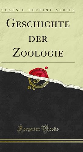 Image du vendeur pour Geschichte der Zoologie (Classic Reprint) mis en vente par Forgotten Books