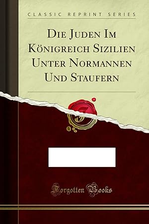 Seller image for Die Juden Im K nigreich Sizilien Unter Normannen Und Staufern (Classic Reprint) for sale by Forgotten Books