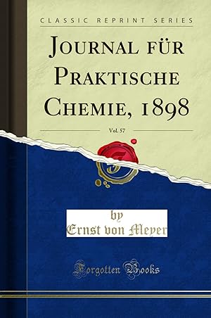 Imagen del vendedor de Journal für Praktische Chemie, 1898, Vol. 57 (Classic Reprint) a la venta por Forgotten Books