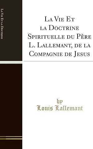 Seller image for La Vie Et la Doctrine Spirituelle du P re L. Lallemant (Classic Reprint) for sale by Forgotten Books