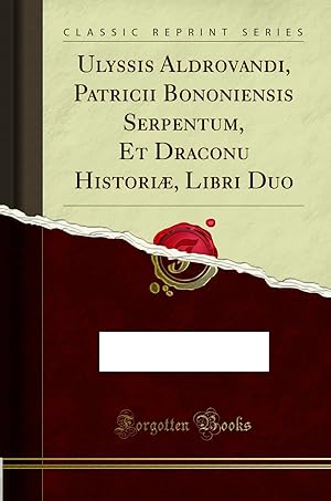 Image du vendeur pour Ulyssis Aldrovandi, Patricii Bononiensis Serpentum, Et Draconu Historiæ mis en vente par Forgotten Books