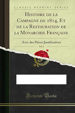 Imagen del vendedor de Histoire de la Campagne de 1814, Et de la Restauration de la Monarchie a la venta por Forgotten Books
