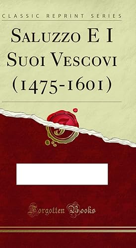 Imagen del vendedor de Saluzzo E I Suoi Vescovi (1475-1601) (Classic Reprint) a la venta por Forgotten Books