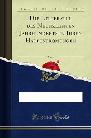 Seller image for Die Litteratur des Neunzehnten Jahrhunderts in Ihren Hauptstr mungen, Vol. 5 for sale by Forgotten Books