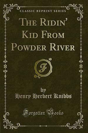 Seller image for The Ridin' Kid From Powder River (Classic Reprint) for sale by Forgotten Books