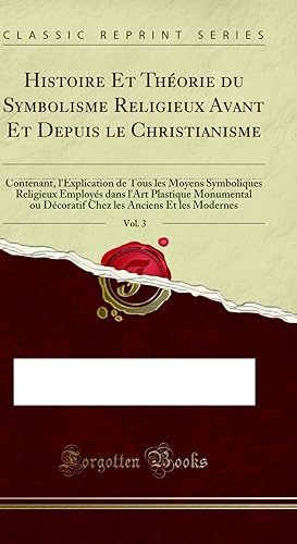 Imagen del vendedor de Histoire Et Th orie du Symbolisme Religieux Avant Et Depuis le Christianisme, a la venta por Forgotten Books