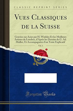 Seller image for Vues Classiques de la Suisse, Vol. 1 (Classic Reprint) for sale by Forgotten Books